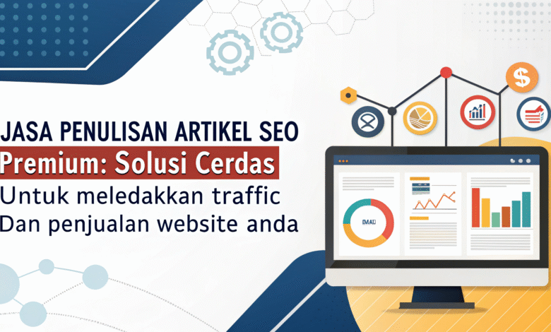 Jasa Penulisan Artikel SEO Premium: Solusi Cerdas Untuk Meledakkan Traffic dan Penjualan Website Anda jasa penulisan artikel seo premium solusi cerdas
